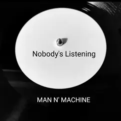 Nobody's Listening - Single by Man N' Machine album reviews, ratings, credits