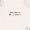 Ayúdame a Entenderlo - Single