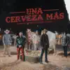 Una Cerveza Más - Single album lyrics, reviews, download