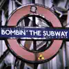 Bombin' the Subway - Single album lyrics, reviews, download