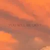 You Will Be Okay (feat. Raquel Castro) - Single album lyrics, reviews, download
