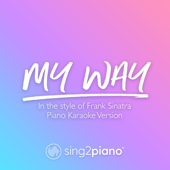 My Way (Lower Key) [in the Style of Frank Sinatra] [Piano Karaoke Version] - Sing2Piano