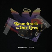 Nowhere Eyes - Soundtrack To Our Lives