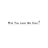 Did You Love Me Ever? artwork
