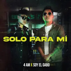 Solo Para Mí - Single by 4 AM & Soy el Gabo album reviews, ratings, credits