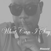 What Can I Say - Single