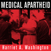 Medical Apartheid : The Dark History of Medical Experimentation on Black Americans from Colonial Times to the Present - Harriet A. Washington