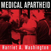 Medical Apartheid : The Dark History of Medical Experimentation on Black Americans from Colonial Times to the Present