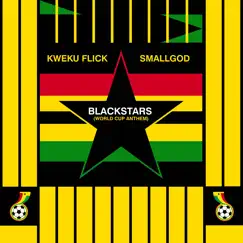 Blackstars (World Cup Anthem) - Single by Kweku Flick & Smallgod album reviews, ratings, credits