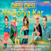 Desi Desi Na Bolya Kar - Raju Punjabi