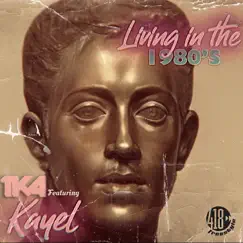 Living In the 1980's (feat. Kaye-L) - Single by TKA album reviews, ratings, credits