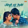 Jadya Me Byah - Single album lyrics, reviews, download