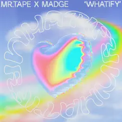 Whatify - Single by Mr. Tape & Madge album reviews, ratings, credits