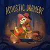 Acoustic Dramedy album lyrics, reviews, download