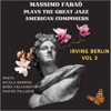 Massimo Faraò Plays the Great Jazz American Composers: Irving Berlin, Vol. 3 (Massimo Faraò Meets Nicola Barbon, Bobo Facchinetti & Davide Palladin)