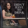 Didn't Have to Drink - Single