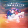 Acid Atmospheres album lyrics, reviews, download