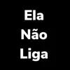 Ela Não Liga - Single album lyrics, reviews, download