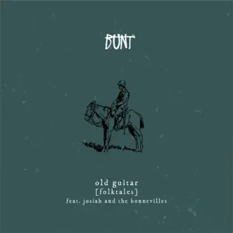 Old Guitar (Folktales) (feat. Josiah and the Bonnevilles) - Single by BUNT. album reviews, ratings, credits