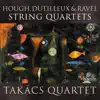 Hough, Dutilleux & Ravel: String Quartets album lyrics, reviews, download