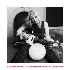 You Know My Name / Wedding Day - Single by Courtney Love album reviews, ratings, credits