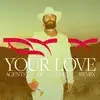 Your Love (Agents of Time Remix) - Single album lyrics, reviews, download