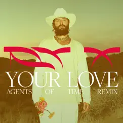 Your Love (Agents of Time Remix) - Single by RY X album reviews, ratings, credits