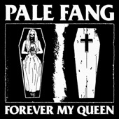 Pale Fang - Forever My Queen