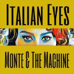 Monte & The Machine - Italian Eyes