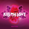 KILL MY LOVE - Single