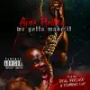 We Gotta Make It (feat. Apex Hadez) [Instrumental] - Single album lyrics, reviews, download