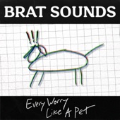 Brat Sounds - Every Worry Like a Pet