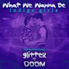 What We Wanna Be (From the Motion Picture "Glitter & Doom") - Single