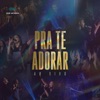 Pra Te Adorar (Ao Vivo) - EP