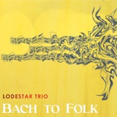 Lodestar Trio - Bourrée (6th Movement from "Violin Partita No. 3 in E Major, BWV 1006")