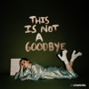 This Is Not a Goodbye - Single