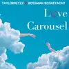 Love Carousel (feat. Bossman Boskeyacht) - Single album lyrics, reviews, download