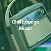 Chill Lounge Music album lyrics, reviews, download