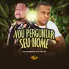 Stream & download Vou Perguntar Seu Nome - Single