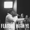 Feature With Ye - Single album lyrics, reviews, download