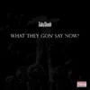 What They Gon' Say Now - Single album lyrics, reviews, download