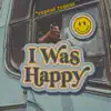 I Was Happy - Single album lyrics, reviews, download