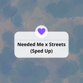 Needed Me X Streets (Sped Up) [Remix] artwork
