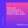 The Life Triumphant: Mastering the Heart and Mind (Unabridged) - James Allen
