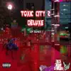 Toxic City (Deluxe) [feat. XANTANA2X] album lyrics, reviews, download