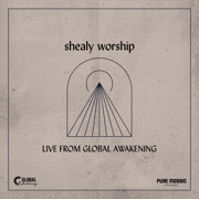 Shealy Worship (Live From Global Awakening) - Shealy Worship