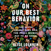 On Our Best Behavior: The Seven Deadly Sins and the Price Women Pay to Be Good (Unabridged) - Elise Loehnen