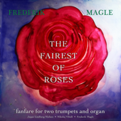 The Fairest of Roses - Fanfare for two trumpets and organ - Frederik Magle, Jeppe Lindberg Nielsen & Nikolaj Viltoft