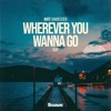 Wherever You Wanna Go - Single