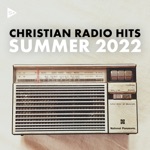 Christian Radio Hits: Summer 2022